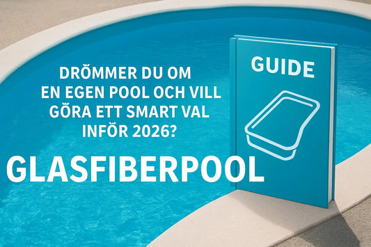 Glasfiberpool Guide 2026: Allt Du Behöver Veta För Rätt Val